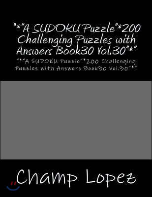 "*"A SUDOKU Puzzle"*200 Challenging Puzzles with Answers Book30 Vol.30"*": "*"A SUDOKU Puzzle"*200 Challenging Puzzles with Answers Book30 Vol.30"*"