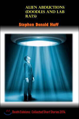 Alien Abductions (Doodles and Lab Rats): Death Eidolons: Collected Short Stories 2014