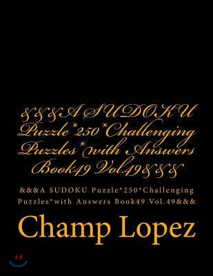 &&&A SUDOKU Puzzle*250*Challenging Puzzles*with Answers Book49 Vol.49&&&: &&&A SUDOKU Puzzle*250*Challenging Puzzles*with Answers Book49 Vol.49&&&