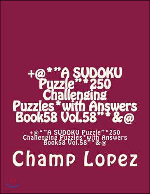 +@*"A SUDOKU Puzzle"*250 Challenging Puzzles*with Answers Book58 Vol.58"*&@: +@*"A SUDOKU Puzzle"*250 Challenging Puzzles*with Answers Book58 Vol.58"*