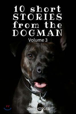 10 Short STORIES from the DOGMAN Vol. 3