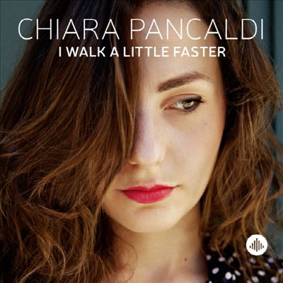 Chiara Pancaldi - I Walk A Little Faster (CD)