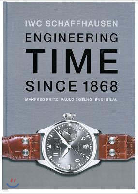 Iwc Schaffhausen: Engineering Time Since 1868