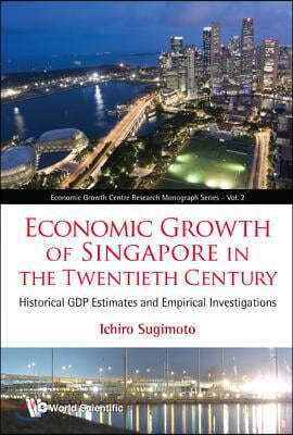 Economic Growth of Singapore in the Twentieth Century: Historical Gdp Estimates and Empirical Investigations