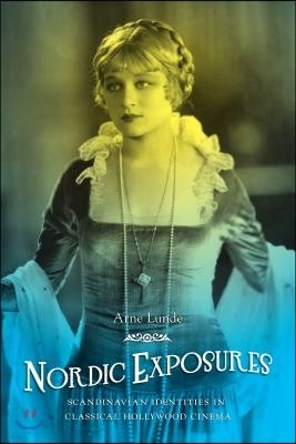 Nordic Exposures: Scandinavian Identities in Classical Hollywood Cinema