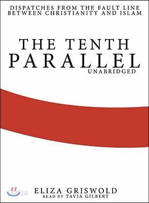 The Tenth Parallel: Dispatches from the Fault Line Between Christianity and Islam