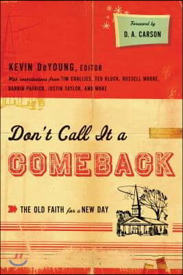 Don't Call It a Comeback: The Old Faith for a New Day