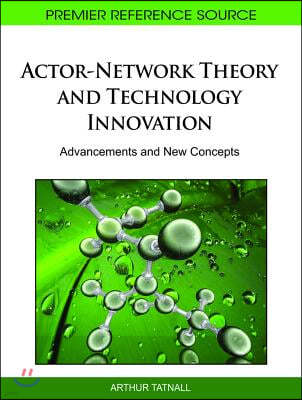 Actor-Network Theory and Technology Innovation: Advancements and New Concepts