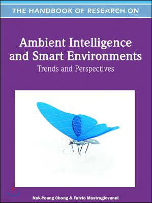 Handbook of Research on Ambient Intelligence and Smart Environments: Trends and Perspectives