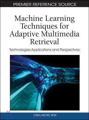Machine Learning Techniques for Adaptive Multimedia Retrieval: Technologies, Applications, and Perspectives