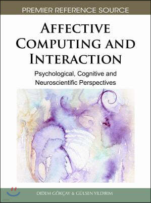 Affective Computing and Interaction: Psychological, Cognitive and Neuroscientific Perspectives
