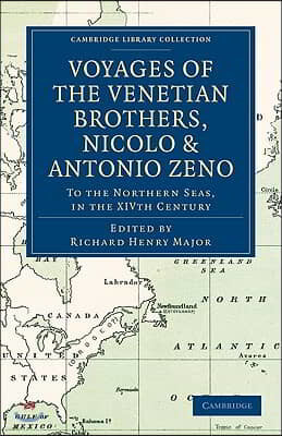 Voyages of the Venetian Brothers, Nicolo and Antonio Zeno, to the Northern Seas, in the XIVth Century