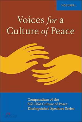 Voices for a Culture of Peace Vol. 1: Compendium of the Sgi-USA Culture of Peace Distinguished Speaker Series