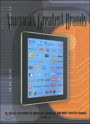 America's Greatest Brands, Volume VIII: An Insight Into Many of America's Strongest and Most Valuable Brands