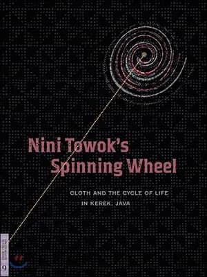 Nini Towok's Spinning Wheel: Cloth and the Cycle of Life in Kerek, Java