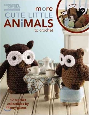 More Cute Little Animals to Crochet: 17 Crochet Collectibles