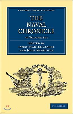 The Naval Chronicle 40 Volume Set: Containing a General and Biographical History of the Royal Navy of the United Kingdom with a Variety of Original Pa