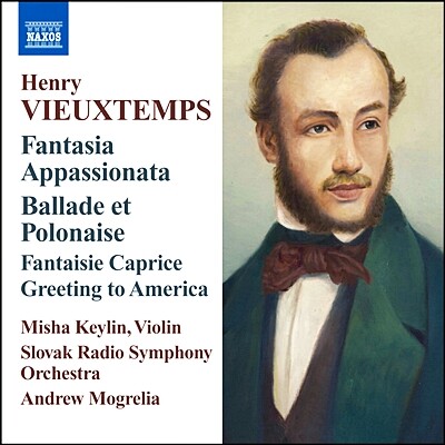 NAXOS Misha Keylin / Andrew Mogrelia 비외탕: 판타지아 아파시오나타, 발라드와 폴로네이즈 외 (Vieuxtemps: Fantasia appassionata Op.35, Ballade et Polonaise Op.38)
