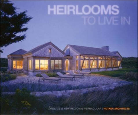 Heirlooms to Live in: Homes in a New Regional Vernacular: Hutker Architects