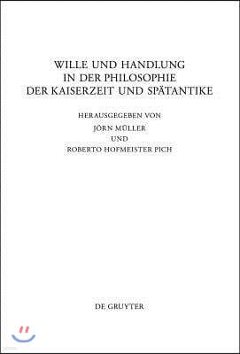 Wille Und Handlung in Der Philosophie Der Kaiserzeit Und Spätantike