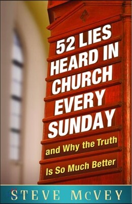 52 Lies Heard in Church Every Sunday: ...and Why the Truth Is So Much Better