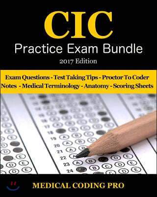 CIC Practice Exam Bundle - 2017 Edition: 70 Certified Inpatient Coder Practice Exam Questions & Answers, Tips To Pass The Exam, Medical Terminology, C
