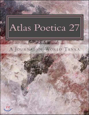 Atlas Poetica 27: A Journal of World Tanka