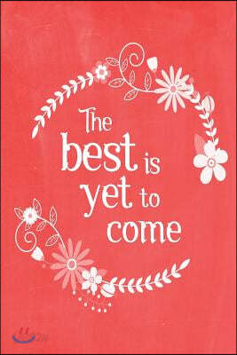 Pastel Chalkboard Journal - The Best Is Yet To Come (Red): 100 page 6" x 9" Ruled Notebook: Inspirational Journal, Blank Notebook, Blank Journal, Line