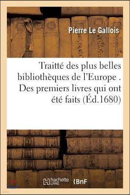 Traitte Des Plus Belles Bibliotheques de l'Europe . Des Premiers Livres Qui Ont Ete Fait