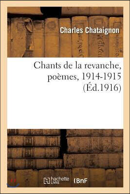 Chants de La Revanche, Poemes, 1914-1915 = Chants de La Revanche, Poa]mes, 1914-1915