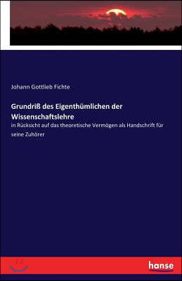 Grundri? des Eigenth?mlichen der Wissenschaftslehre