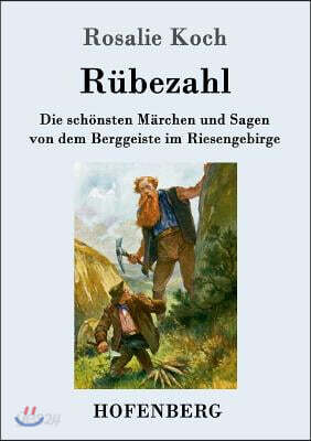 Rubezahl: Die schonsten Marchen und Sagen von dem Berggeiste im Riesengebirge