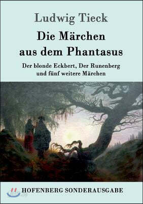 Die Marchen aus dem Phantasus: Der blonde Eckbert, Der Runenberg und funf weitere Marchen
