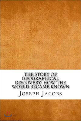 The Story of Geographical Discovery: How the World Became Known