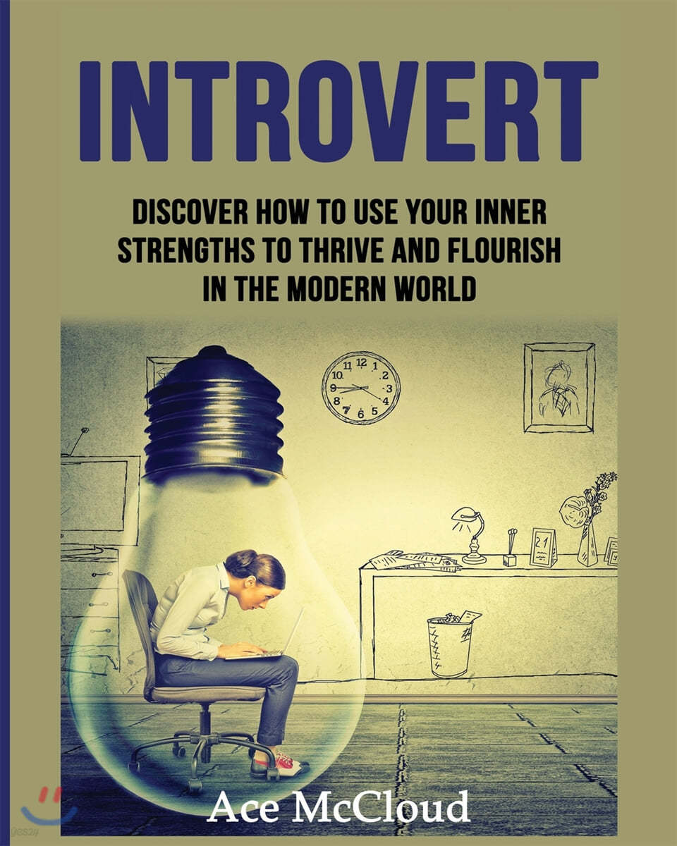 Introvert: Discover How To Use Your Inner Strengths To Thrive And Flourish In The Modern World