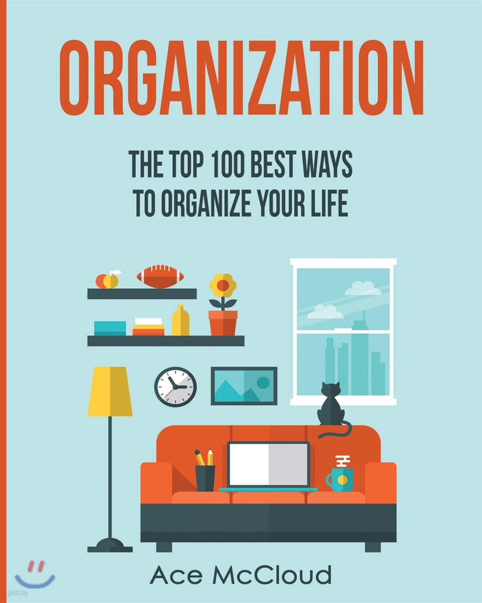 Organization: The Top 100 Best Ways To Organize Your Life - 예스24