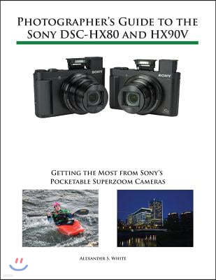 Photographer's Guide to the Sony DSC-HX80 and HX90V: Getting the Most from Sony's Pocketable Superzoom Cameras