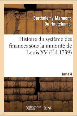 Histoire Du Système Des Finances Sous La Minorité de Louis XV Tome 4