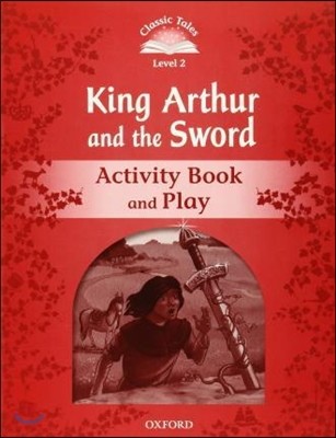 Classic Tales Second Edition: Level 2: Kind Arthur and the Sword Activity Book and Play