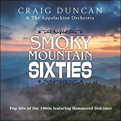 Craig Duncan & The Appalachian Orchestra (크렉 던컨, 애팔래이차 오케스트라) - Smoky Mountain Sixties: Pop hits of the 1960s featuring Hammered Dulcimer