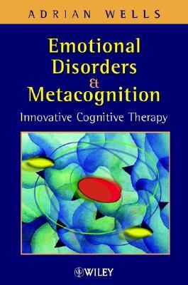 Emotional Disorders and Metacognition: Innovative Cognitive Therapy