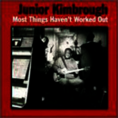 Junior Kimbrough — Most Things Haven't Worked Out 앨범 커버