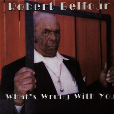 Robert Belfour — What's Wrong With You 앨범 커버