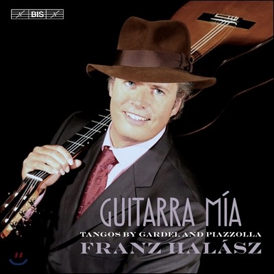 Franz Halasz 기타라 미아 - 피아졸라 / 가르델: 탱고 작품집 (Guitarra Mia - Tangos by Gardel and Piazzolla) 프란츠 할라스
