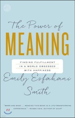 The Power of Meaning: Finding Fulfillment in a World Obsessed with Happiness