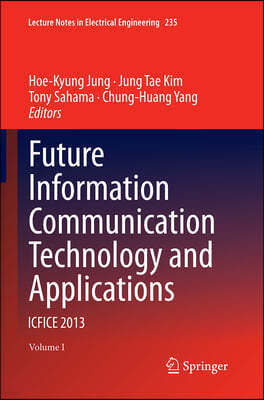 Future Information Communication Technology and Applications: Icfice 2013