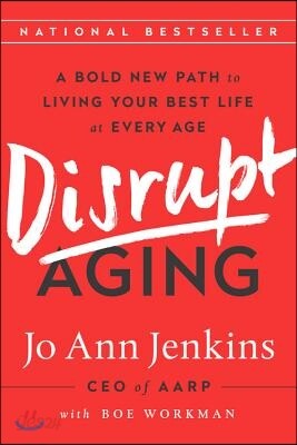 Disrupt Aging: A Bold New Path to Living Your Best Life at Every Age