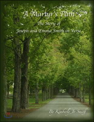 Createspace Independent Publishing Platform A Martyr's Path: The Story of Joseph and Emma Smith in Verse