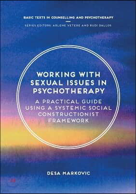 Working with Sexual Issues in Psychotherapy: A Practical Guide Using a Systemic Social Constructionist Framework