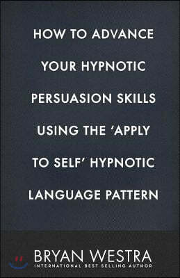 How To Advance Your Hypnotic Persuasion Skills Using The Apply To Self Hypnotic Language Pattern